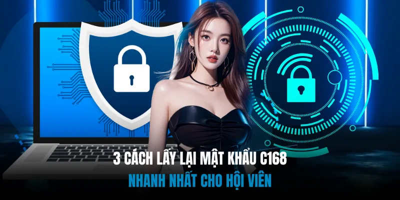 3 Cách Lấy Lại Mật Khẩu C168 Nhanh Nhất Cho Hội Viên 5 3 Cách Lấy Lại Mật Khẩu C168 Nhanh Nhất Cho Hội Viên