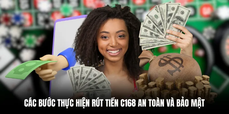 RÚT TIỀN C168 5 Các bước thực hiện rút tiền C168 an toàn và bảo mật