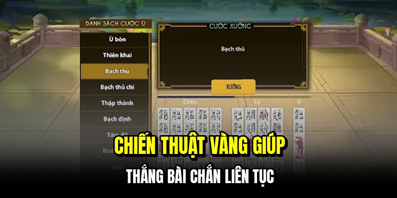 Bài Chắn - Bí Kíp Sở Hữu Những Ván Ù To Để Gom Tiền Đầy Túi 7 Chiến thuật vàng giúp thắng bài chắn liên tục