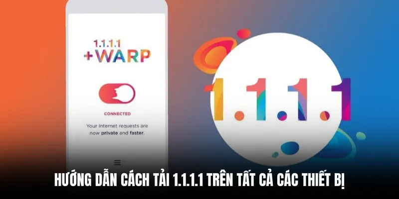Hướng Dẫn Cách Tải 1.1.1.1 Để Truy Cập C168 Mượt Mà Nhất 5 Hướng dẫn cách tải 1.1.1.1 trên tất cả các thiết bị