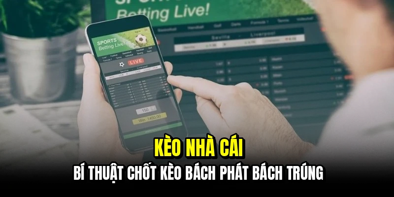 Kèo Nhà Cái - Cách Soi Bảng Kèo Chính Xác Hốt Bạc Mỗi Ngày 2 Kèo nhà cái - Bí thuật chốt kèo bách phát bách trúng