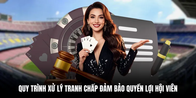Điều Khoản Sử Dụng 6 Quy trình xử lý tranh chấp đảm bảo quyền lợi hội viên