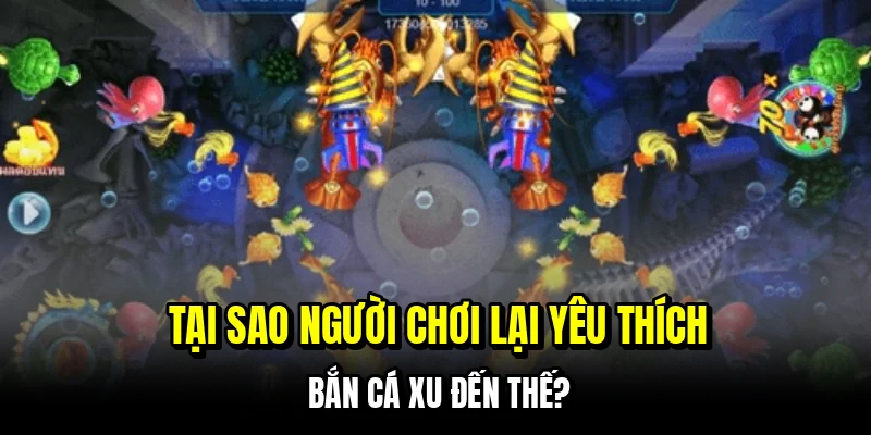 Bắn Cá Xu - Chiến Thuật Săn Thưởng Đổi Tiền Tươi Tại C168 5 Tại sao người chơi lại yêu thích bắn cá xu đến thế?