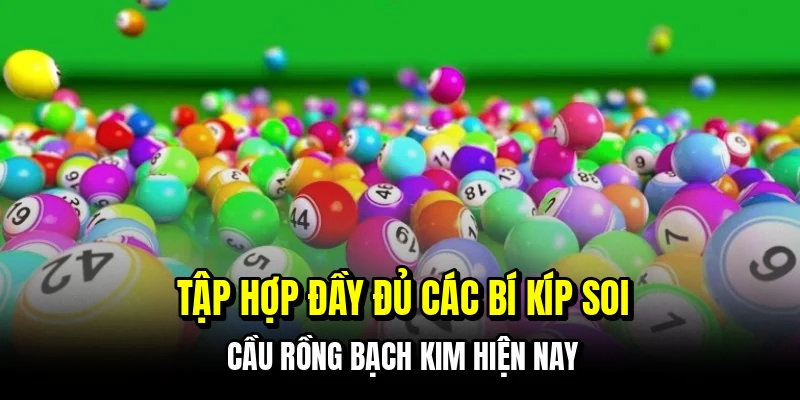 Soi Cầu Rồng Bạch Kim - Bí Kíp Nhận Số Chuẩn Trúng Liên Tục 6 Tập hợp đầy đủ các bí kíp soi cầu rồng bạch kim hiện nay