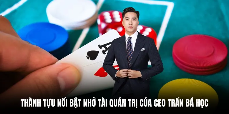 CEO Trần Bá Học 5 Thành tựu nổi bật nhờ tài quản trị của CEO Trần Bá Học