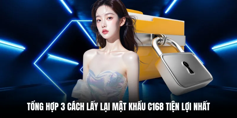 3 Cách Lấy Lại Mật Khẩu C168 Nhanh Nhất Cho Hội Viên 5 Tổng hợp 3 cách lấy lại mật khẩu C168 tiện lợi nhất