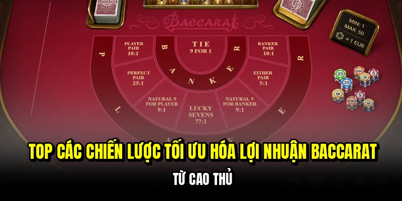 Baccarat - Bí Quyết Thắng 15 Triệu Chỉ Trong 2 Giờ Tại C168 7 Top các chiến lược tối ưu hóa lợi nhuận baccarat từ cao thủ