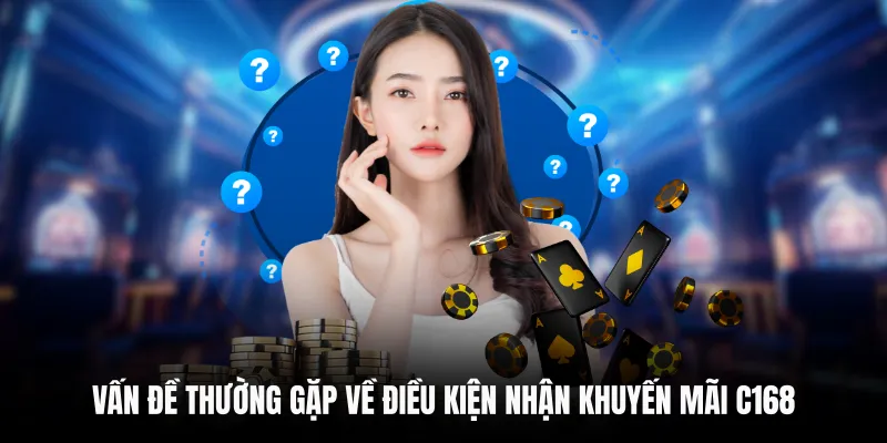 Vấn Đề Thường Gặp 5 Vấn đề thường gặp về điều kiện nhận khuyến mãi C168